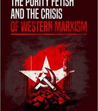 The Purity Fetish and the Crisis of Western Marxism – Carlos Garrido – Sunday  June 11, 2023 10:30 AM Pacific Time