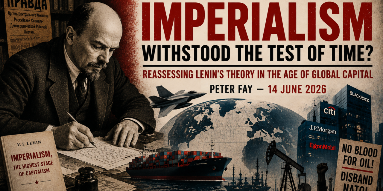 Has Lenin’s Imperialism Withstood the Test of Time? – Peter Fay –  Sunday, June 14, 10:30 AM Pacific Time