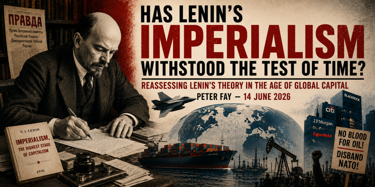 Has Lenin’s Imperialism Withstood the Test of Time? – Peter Fay –  Sunday, June 14, 10:30 AM Pacific Time